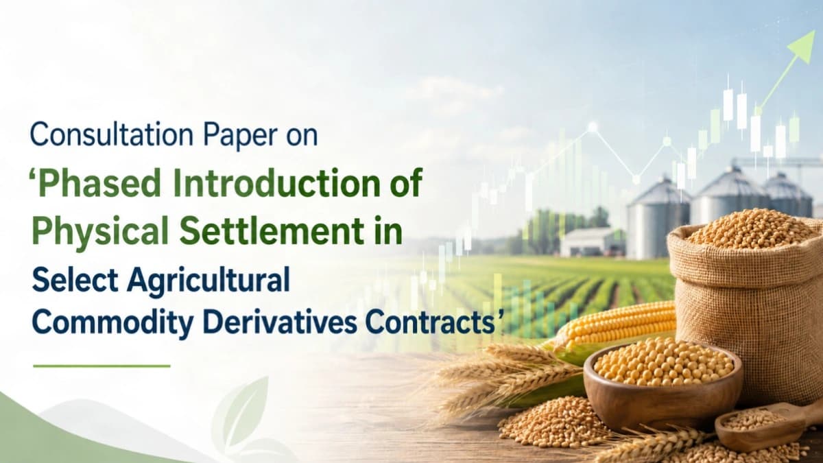 SEBI Consultation Paper 2026: Phased Introduction of Physical Settlement in Select Agricultural Commodity Derivatives Contracts