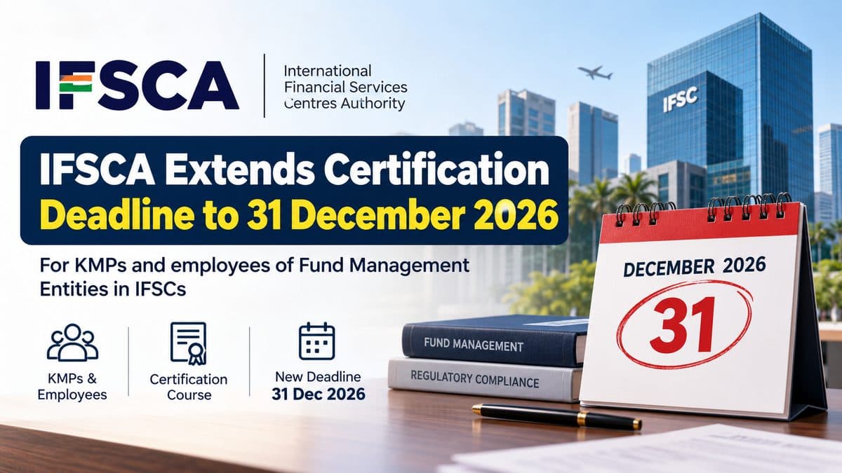 IFSCA Extends Certification Course Deadline for Fund Management KMPs to 31 December 2026